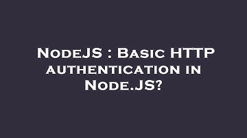 NodeJS : Basic HTTP authentication in Node.JS?