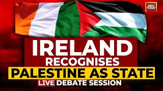 LIVE: Ireland Recognises Palestine As State | Ireland Debate Session LIVE | India Today