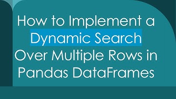 How to Implement a Dynamic Search Over Multiple Rows in Pandas DataFrames