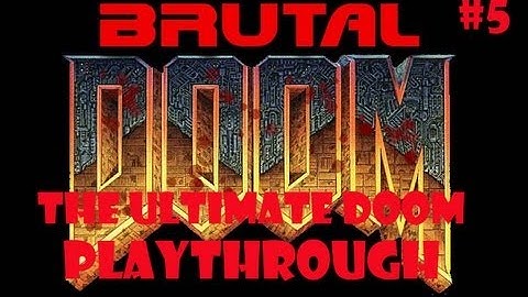 Ultimate Doom Re-Playthrough w/Commentary (Part 5) (Brutal Doom Mod/Black Metal Difficulty)