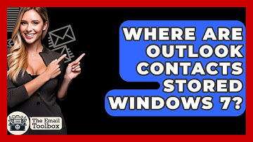 Where Are Outlook Contacts Stored Windows 7? - TheEmailToolbox.com