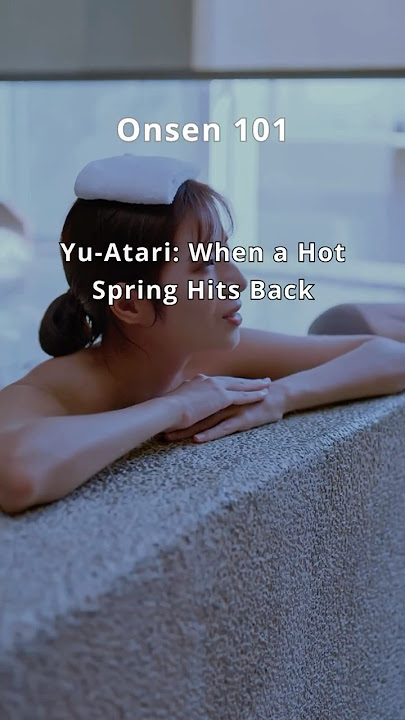 Onsen101: Avoid Yuatari −Hot Spring  Sickness!