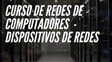 Curso de Redes de Computadores DlteC - Dispositivos de Redes
