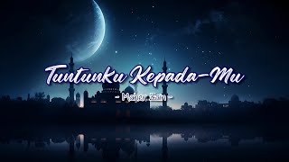 Maher Zain | Tuntunku Kepada-Mu (Lirik)