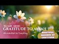 Alhamdulillah For Everything Soothing Islamic Gratitude Meditation Nasheed 