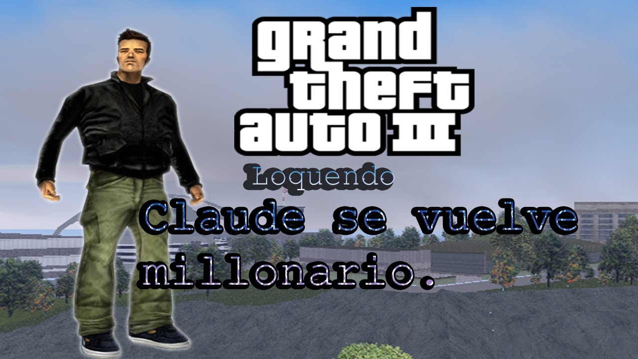 GTA III (Loquendo) Claude se vuelve millonario