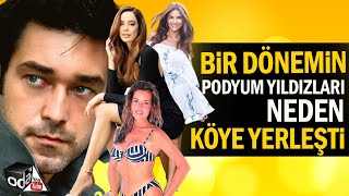 Bir Dönemin Podyum Yıldızları Neden Köye Yerleşti