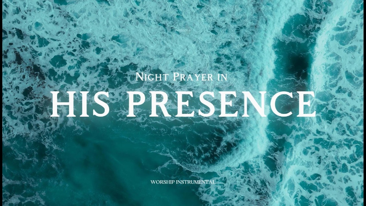 Night Prayer in His Presence – Soaking Worship for Deep Peace