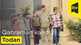 Birinci Qarabağ müharibəsinin qəhrəman kəndi - Todan