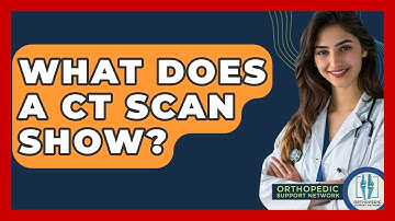 What Does A CT Scan Show? - Orthopedic Support Network