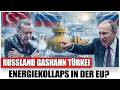 RUSSLAND „DREHT“ DER TÜRKEI GASHAHN ZU: Milliarden verpuffen – EU „BRICHT ZUSAMMEN“ IM GASSCHOCK?