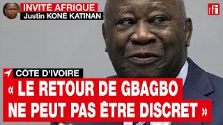 Côte Divoire - J. Koné Katinan : « Le Retour De Gbagbo Ne Peut Pas Être Discret »