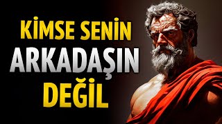 NEDEN kimse senin GERÇEK ARKADAŞIN değil | Sadakat BEKLEMEYİ bırak | Stoacı felsefe