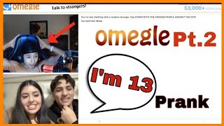 Omegle Pt.2!! (im 13 prank)