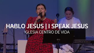 Hablo Jesus | I Speak Jesus - Centro De Vida - English & Spanish