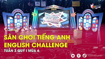 Sân chơi Tiếng Anh - English Challenge tuần 3 quý I mùa 6