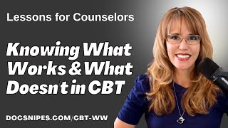 Knowing What Does and Doesn't Work in CBT: Lessons for Counselors