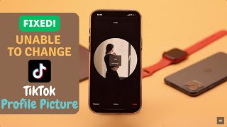 Why Can't I Change My Profile Picture on Tik Tok? How To Fix!