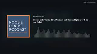Noobie and Friends: Life, Dentistry and Occlusal Splints with Dr. Jaz Gulati