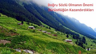 Doğru Sözlü Olmanın Önemi, Dürüstlüğün İnsana Kazandırdıkları Nelerdir