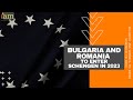 Bulgaria And Romania To Enter Schengen In 2023