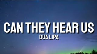 Dua Lipa - Can They Hear Us Lyrics