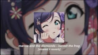 marina and the diamonds - hermit the frog [slowed   reverb]
