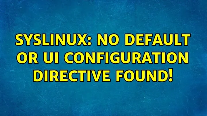 Ubuntu: SYSLINUX: No DEFAULT or UI configuration directive found!