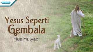 Yesus Seperti Gembala By Mus Mulyadi
