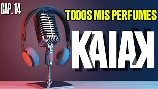 ESTOS SON MIS 14 PERFUMES DE LA LINEA KAIAK // "HABLEMOS DE.." LA LINEA KAIAK CAP 14 
