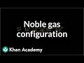 Noble gas configuration | Electronic structure of atoms | Chemistry | Khan Academy