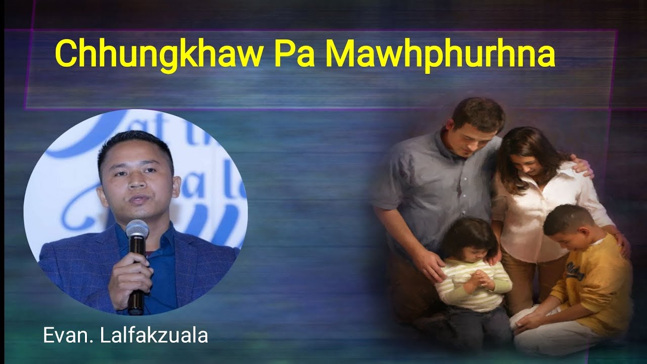 Pa Mawhphurhna ‖ Evan.Lalfakzuala (mizo sermon thar)