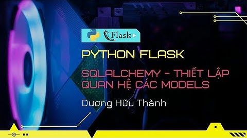 Flask SqlAlchemy - Thiết lập quan hệ các models