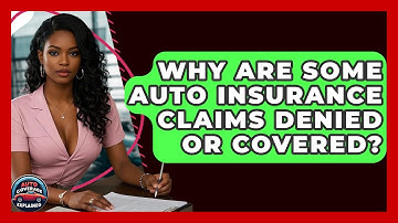 Why Are Some Auto Insurance Claims Denied Or Covered? - Auto Coverage Explained