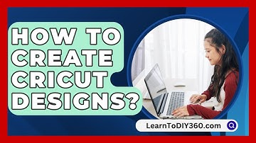 How To Create Cricut Designs? - LearnToDIY360.com