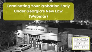 Terminating Your Probation Early Under GA's New Law (Webinar, Sep. 2021) | Georgia Justice Project