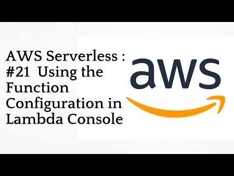 #21  Using the Function Configuration in Lambda Console | AWS Serverless