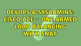 Famous DevOps & SysAdmins: Cisco ACE - one armed load balancing with SNAT (3 Solutions!!) Wealth