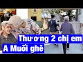 Tâm tình của 2 chị em A Muối .Thương lắm.