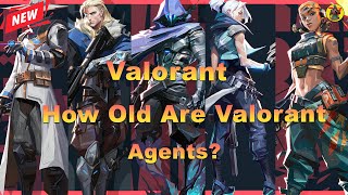 Famous How Old Are Valorant Agents? | Estimated Ages Revealed! | Valorant | @AvengerGaming71 Wealth