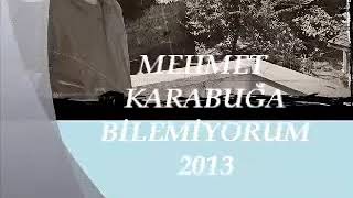Mehmet Karabuğa-Bilemiyorum