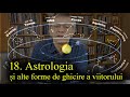 18. Astrologia și alte forme de ghicire a viitorului