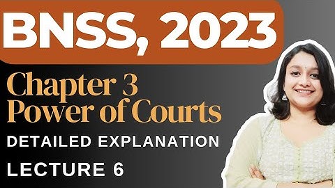 Chapter 3, BNSS | Power of Courts | Judiciary | LLB Students