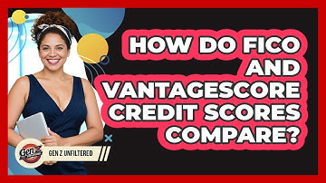 How Do FICO And VantageScore Credit Scores Compare? - Gen Z Unfiltered