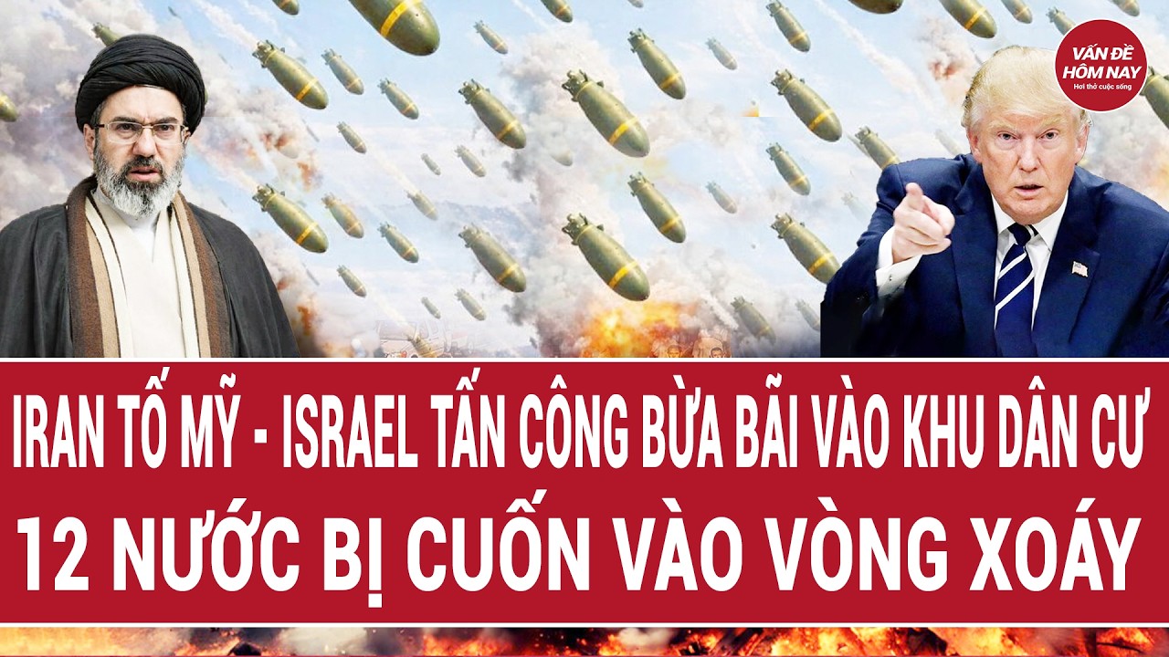 Iran tố Mỹ - Israel tấn công bừa bãi vào khu dân cư; 12 nước bị cuốn vào vòng xoáy