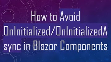 How to Avoid OnInitialized/OnInitializedAsync in Blazor Components
