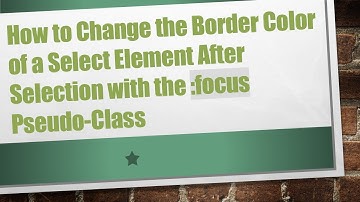 How to Change the Border Color of a Select Element After Selection with the :focus Pseudo-Class