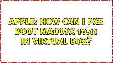Apple: How can I PXE boot MacOSX 10.11 in virtual box?