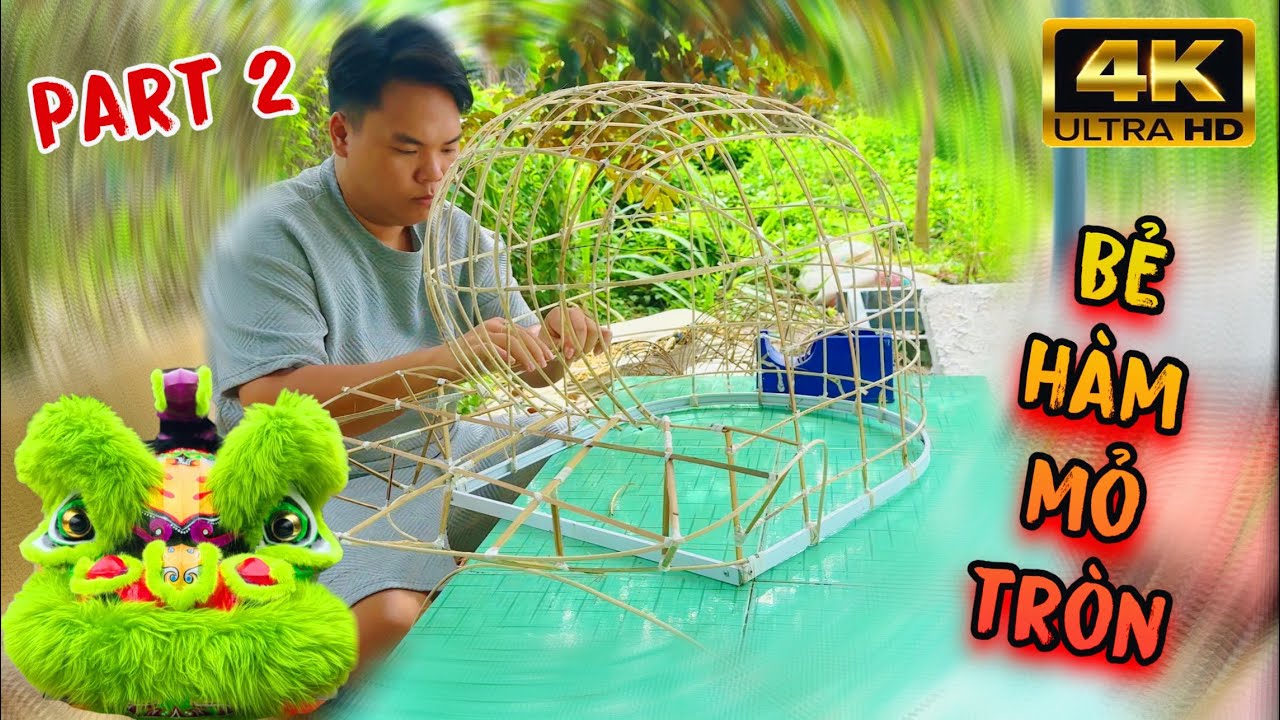 [ Series - Làm Đầu Lân ] Bẻ Hàm Mỏ Tròn | Video 4K Full HD | Part 2