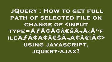 jQuery : How to get full path of selected file on change of  input type=ÃƒÂ¢Ã¢â€šÂ¬Ã‹Å“fileÃƒÂ¢Ã¢â€š